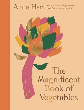 Magnificent Book of Vegetables: How to Eat a Rainbow Everyday By Alice Hart