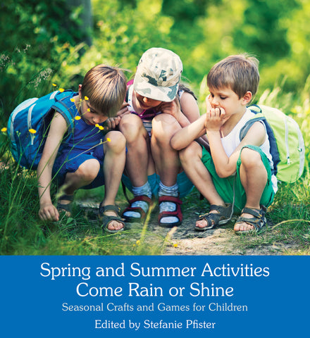 Spring and Summer Activities Come Rain or Shine: Seasonal Crafts and Games For Children