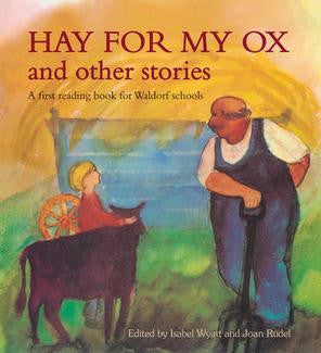 Hay For My Ox and Other Stories: A first reading book for Waldorf Schools