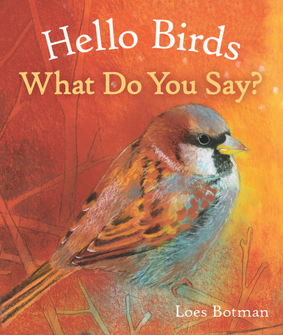 Hello Birds, What do you Say 