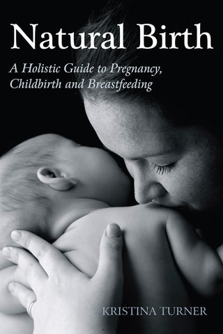 Natural Birth: A Holistic Guide to Pregnancy, Childbirth and Breastfeeding 