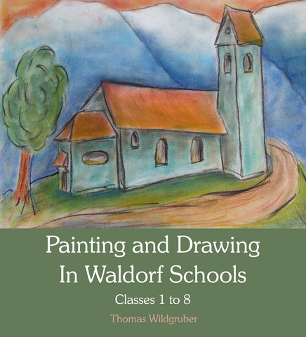 Painting and Drawing in Waldorf Schools : Classes 1-8