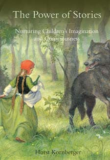 Power of Stories: Nurturing Children's Imagination and Consciousness, Horst Kornberger, Floris Books