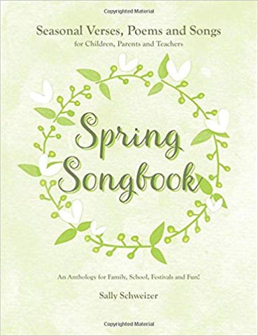 Spring Songbook: A Seasonal Verses, Poems and Songs for Children, Parents and Teachers: An Anthology for Family, School Festivities and Fun!