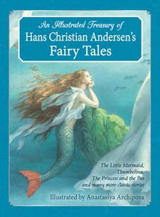 llustrated Treasury of Hans Christian Andersen's Fairy Tales: The Little Mermaid, Thumbelina, The Princess and the Pea and many